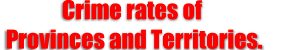 Crime rates of Canada by Provinces and Terrotires